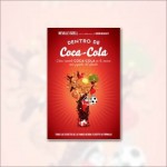 Dentro de Coca-cola. Cómo convertí Coca-Cola en la marca más popular del planeta