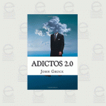 Adictos 2.0: Como prevenir y solucionar las adicciones a Internet y al movil